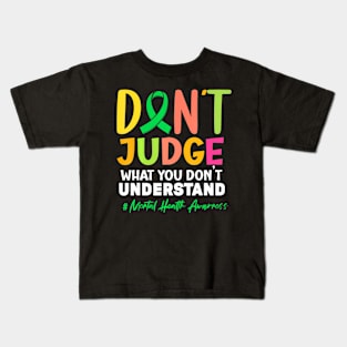 Don't Judge What You Don't Understand Mental Health Ribbon Kids T-Shirt